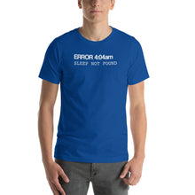 Load image into Gallery viewer, Error 404 Sleep Not Found Unisex T-Shirt