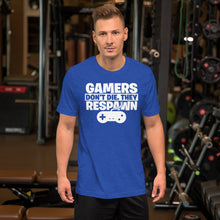 Load image into Gallery viewer, Gamers Don&#39;t Die They Respawn Unisex T-Shirt
