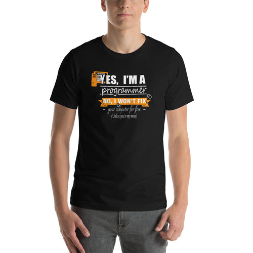 I'm a programmer and i won't fix your computer for free Unisex T-Shirt