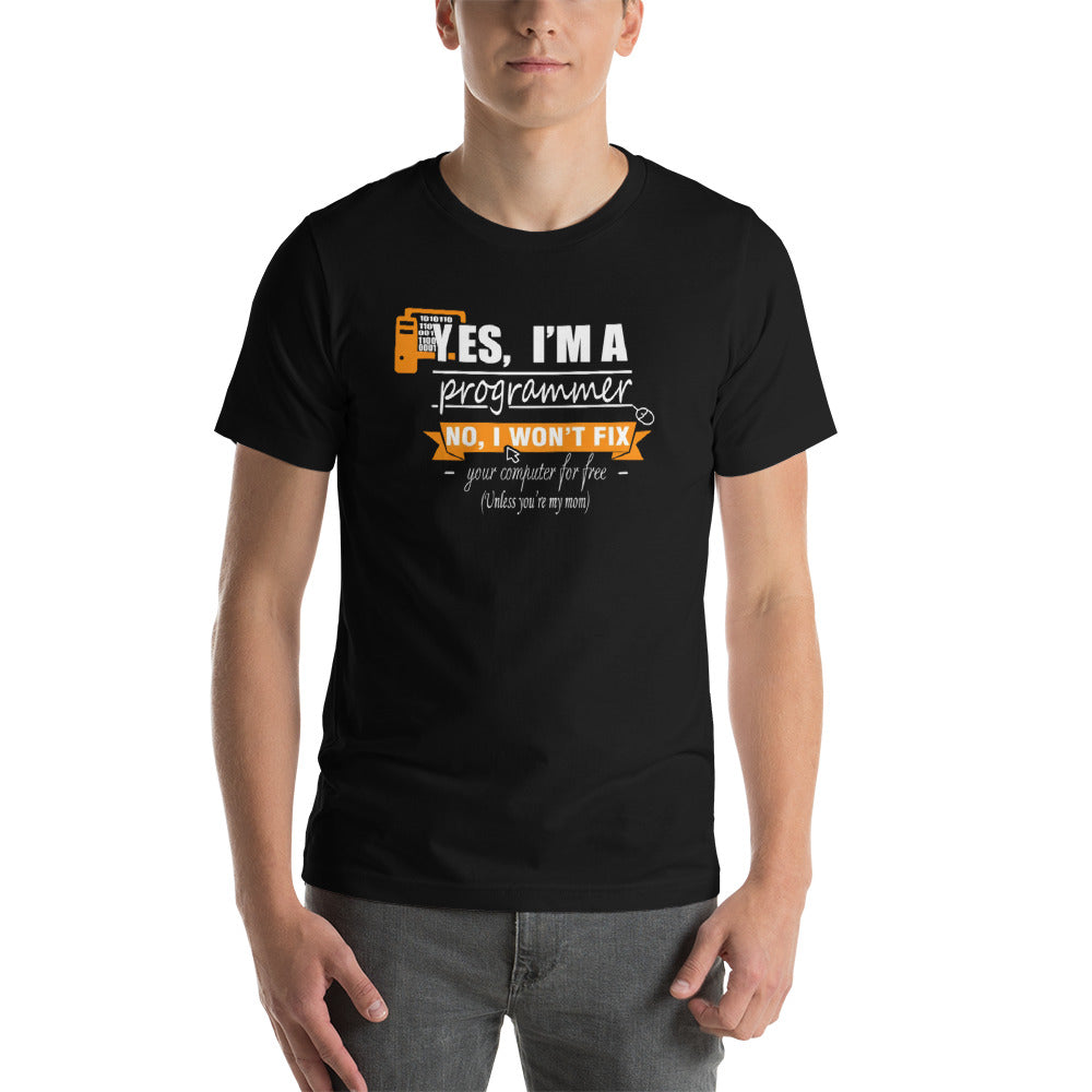 I'm a programmer and i won't fix your computer for free Unisex T-Shirt