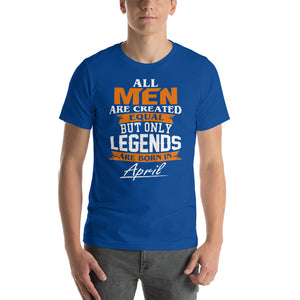 All men Are Born Equal But Only Legends Are Born in April Unisex T-Shirt