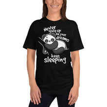 Load image into Gallery viewer, Never Give Up On Your Dreams .. Keep Sleeping T-Shirt