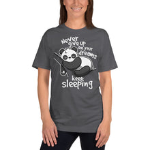 Load image into Gallery viewer, Never Give Up On Your Dreams .. Keep Sleeping T-Shirt