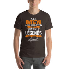Load image into Gallery viewer, All men Are Born Equal But Only Legends Are Born in April Unisex T-Shirt