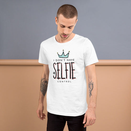 I Don't Have Selfie Control Unisex T-Shirt