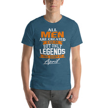 Load image into Gallery viewer, All men Are Born Equal But Only Legends Are Born in April Unisex T-Shirt