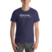 Load image into Gallery viewer, Error 404 Sleep Not Found Unisex T-Shirt