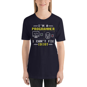 I'm a Programmer i can't fix Idiot's Unisex T-Shirt