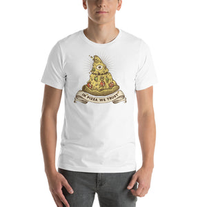 We Trust In Pizza Unisex T-Shirt