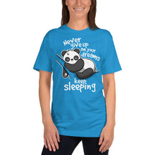 Load image into Gallery viewer, Never Give Up On Your Dreams .. Keep Sleeping T-Shirt