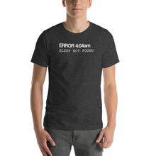 Load image into Gallery viewer, Error 404 Sleep Not Found Unisex T-Shirt